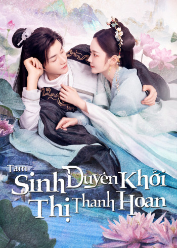 tam-sinh-duyen-khoi-thi-thanh-hoan-vietsub-thuyet-minh Tam Sinh Duyên Khởi Thị Thanh Hoan | The Origin of Eternity 2023