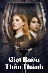 giot-ruou-than-thanh-vietsub-thuyet-minh