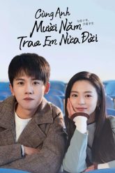 Cùng Anh Mười Năm Trao Em Nửa Đời Vietsub