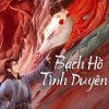 bach-ho-tinh-duyen-vietsub-thuyet-minh