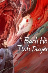 bach-ho-tinh-duyen-vietsub-thuyet-minh