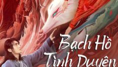 bach-ho-tinh-duyen-vietsub-thuyet-minh