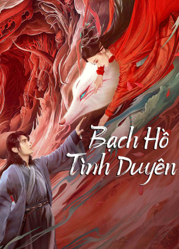 bach-ho-tinh-duyen-vietsub-thuyet-minh Bạch Hồ: Tình Duyên | White Fox 2023
