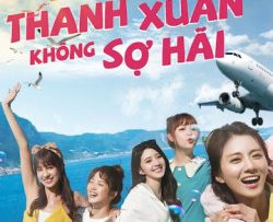 thanh-xuan-khong-so-hai-vietsub-thuyet-minh