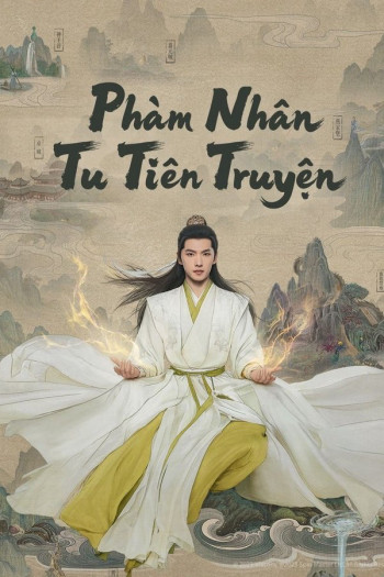 pham-nhan-tu-tien-truyen-vietsub-thuyet-minh Phàm Nhân Tu Tiên Truyện | The Immortal Ascension 2025